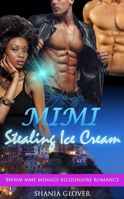 Mimi Stealing Ice Cream: BWWM MMF Menage Billionaire Romance