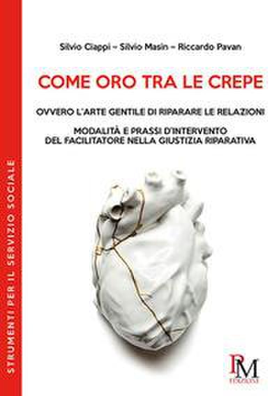Come oro tra le crepe ovvero l’arte gentile di riparare le relazioni. Modalità e pressi d’intervento del facilitatore nella giustizia riparativa