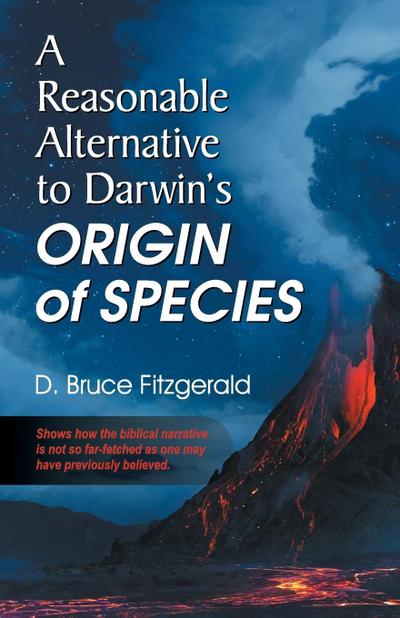 A Reasonable Alternative to Darwin’s Origin of Species