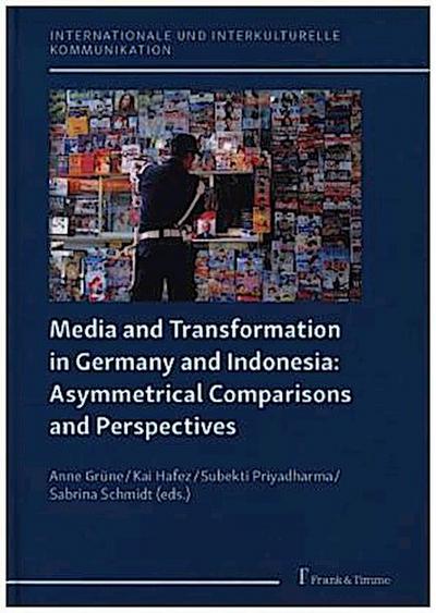 Media and Transformation in Germany and Indonesia: Asymmetrical Comparisons and Perspectives