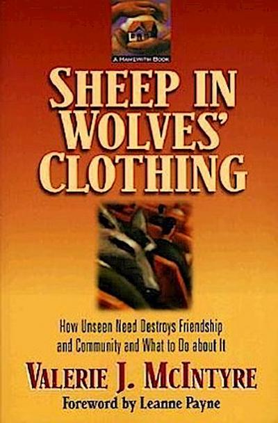 Sheep in Wolves’ Clothing: How Unseen Need Destroys Friendship and Community and What to Do about It