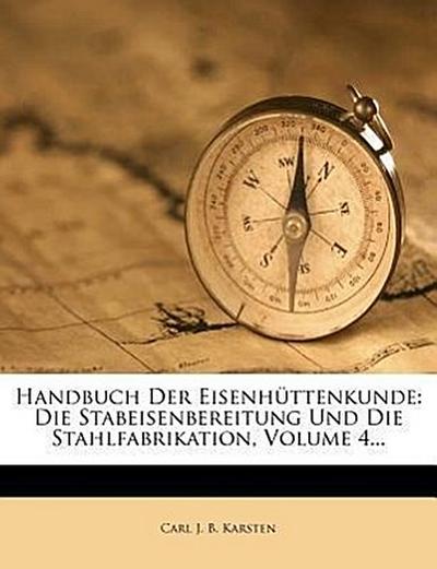 Carl J. B. Karsten: Handbuch der Eisenhüttenkunde.