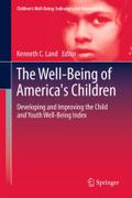 The Well-Being of America's Children: Developing and Improving the Child and Youth Well-Being Index Kenneth C. Land Editor