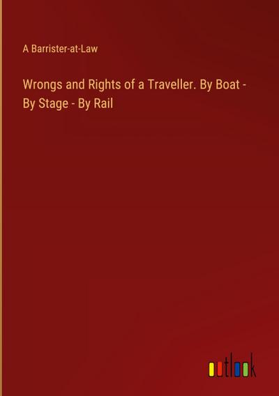 Wrongs and Rights of a Traveller. By Boat - By Stage - By Rail