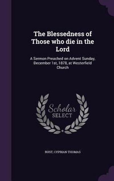 The Blessedness of Those Who Die in the Lord: A Sermon Preached on Advent Sunday, December 1st, 1878, at Westerfield Church