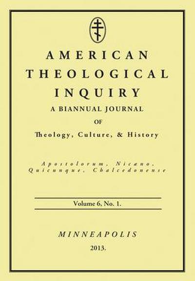 American Theological Inquiry, Volume Six, Issue One: A Biannual Journal of Theology, Culture, and History