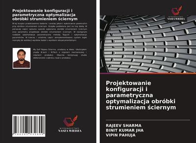Projektowanie konfiguracji i parametryczna optymalizacja obróbki strumieniem ¿ciernym
