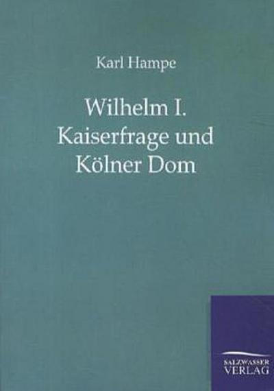 Wilhelm I. Kaiserfrage und Kölner Dom