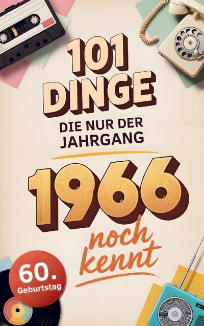 101 Dinge, die nur der Jahrgang 1966 noch kennt