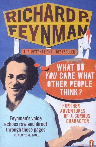 What Do You Care What Other People Think?': Further Adventures of a Curious Character - Richard P Feynman