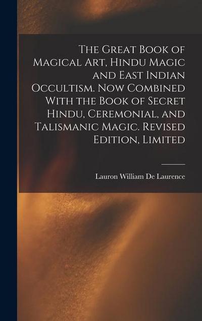 The Great Book of Magical Art, Hindu Magic and East Indian Occultism. Now Combined With the Book of Secret Hindu, Ceremonial, and Talismanic Magic. Revised Edition, Limited; Revised Edition, Limited