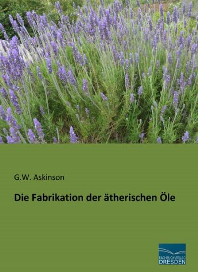 Die Fabrikation der ätherischen Öle
