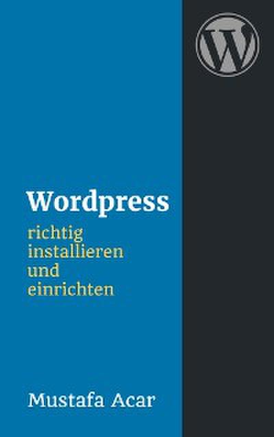 Wordpress richtig installieren und einrichten
