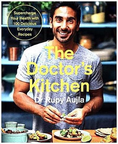The Doctor’s Kitchen: Supercharge your health with 100 delicious everyday recipes
