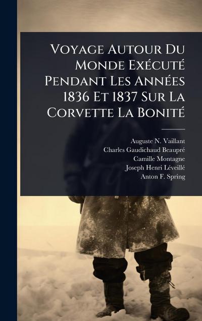 Voyage Autour Du Monde ExÃ(c)cutÃ(c) Pendant Les AnnÃ(c)es 1836 Et 1837 Sur La Corvette La BonitÃ(c)