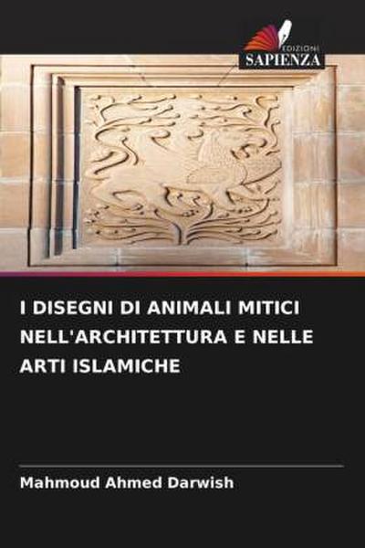 I DISEGNI DI ANIMALI MITICI NELL’ARCHITETTURA E NELLE ARTI ISLAMICHE