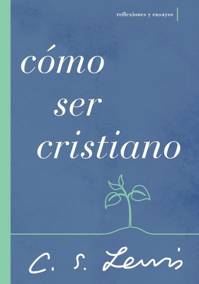 Cómo Ser Cristiano