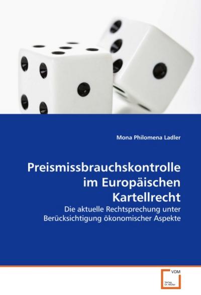 Preismissbrauchskontrolle im Europäischen Kartellrecht - Mona Philomena Ladler