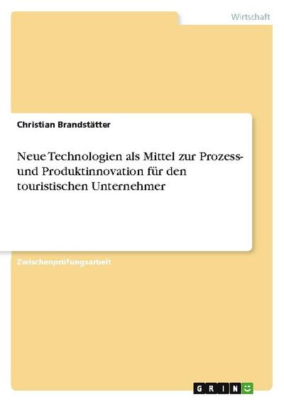 Neue Technologien als Mittel zur Prozess- und Produktinnovation für den touristischen Unternehmer