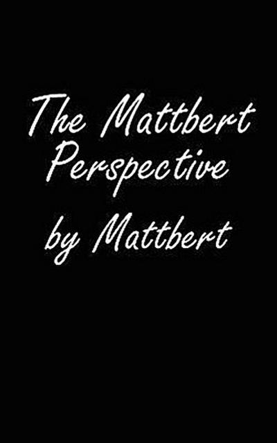 The Mattbert Perspective