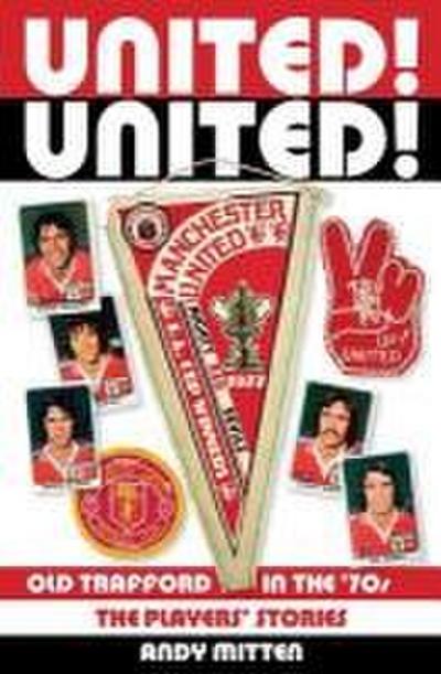 United! United!: Old Trafford in the 70s
