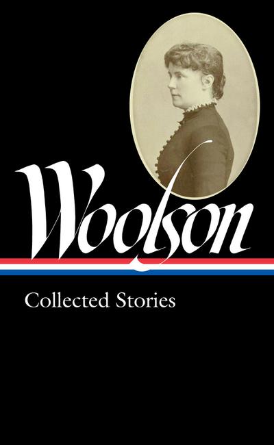 Woolson, C: Constance Fenimore Woolson: Collected Stories (l