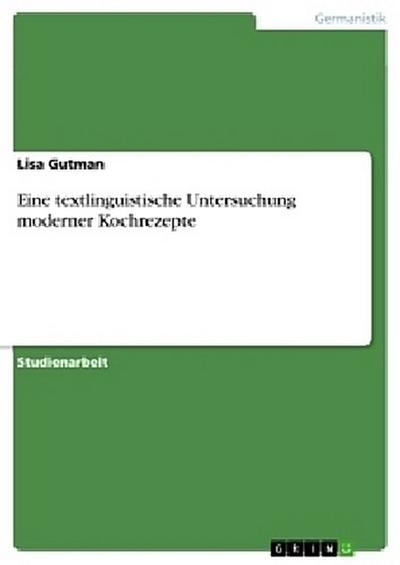 Eine textlinguistische Untersuchung moderner Kochrezepte