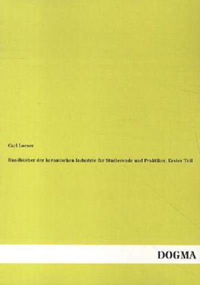 Handbücher der keramischen Industrie für Studierende und Praktiker, Erster Teil
