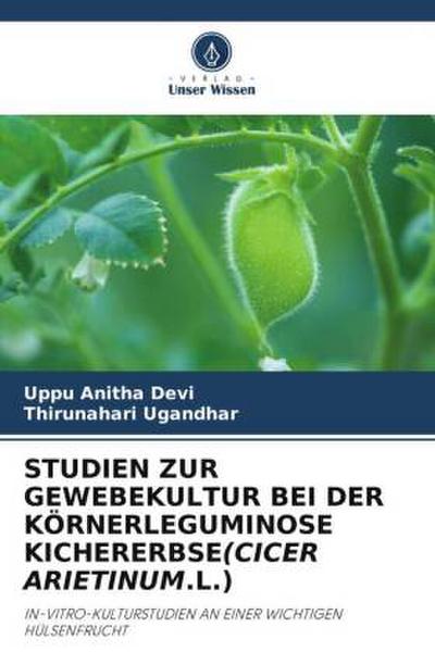 STUDIEN ZUR GEWEBEKULTUR BEI DER KÖRNERLEGUMINOSE KICHERERBSE(CICER ARIETINUM.L.)