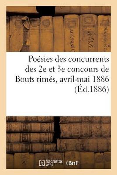 Poésies Des Concurrents Des 2e Et 3e Concours de Bouts Rimés, Avril-Mai 1886