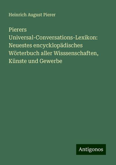 Pierer, H: Pierers Universal-Conversations-Lexikon: Neuestes