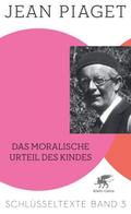 Das moralische Urteil des Kindes (Schlüsseltexte in 6 Bänden, Bd. 3)