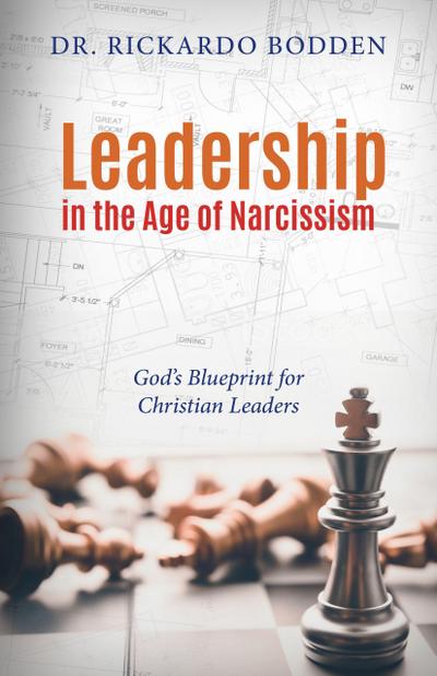 Leadership in the Age of Narcissism: God’s Blueprint for Christian Leaders