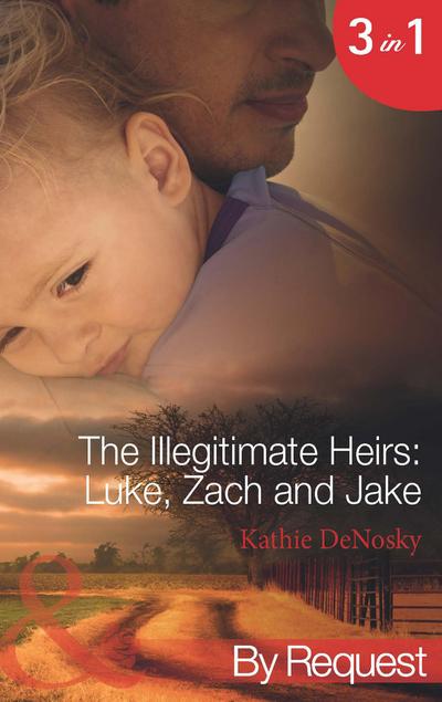 The Illegitimate Heirs: Luke, Zach And Jake: Bossman Billionaire (The Illegitimate Heirs) / One Night, Two Babies (The Illegitimate Heirs) / The Billionaire’s Unexpected Heir (The Illegitimate Heirs) (Mills & Boon By Request)