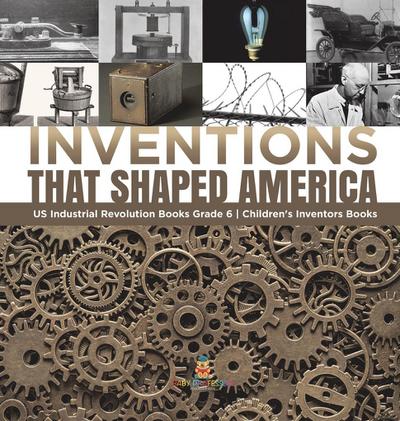 Inventions That Shaped America | US Industrial Revolution Books Grade 6 | Children’s Inventors Books