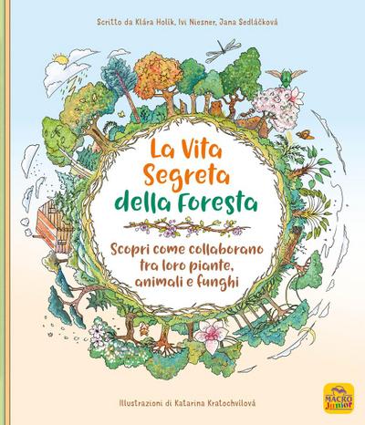 La vita segreta della foresta. Scopri come collaborano tra loro piante, animali e funghi