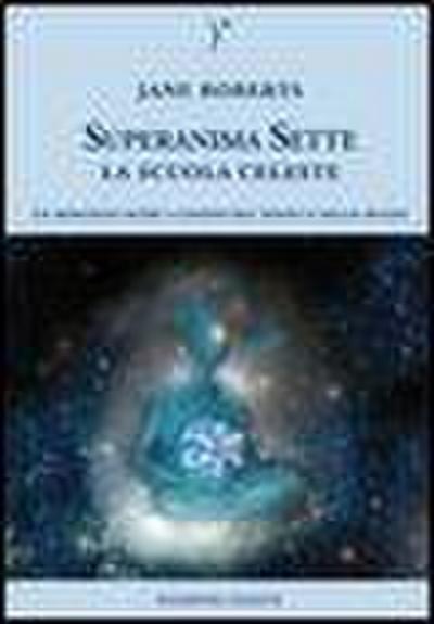 La scuola celeste. Superanima sette. Vol. 1