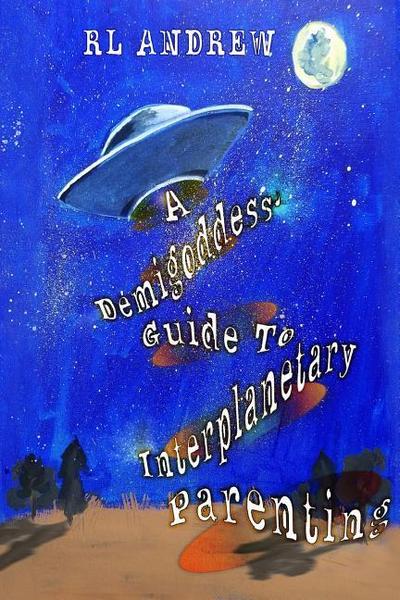 A Demigoddess’ Guild To Interplanetary Parenting