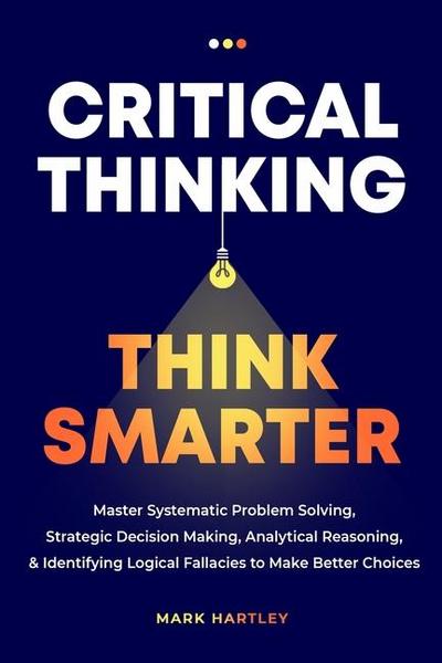 Critical Thinking Think Smarter
