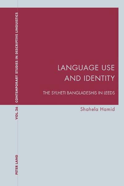 Language Use and Identity: The Sylheti Bangladeshis in Leeds (Contemporary Studies in Descriptive Linguistics, Band 26)