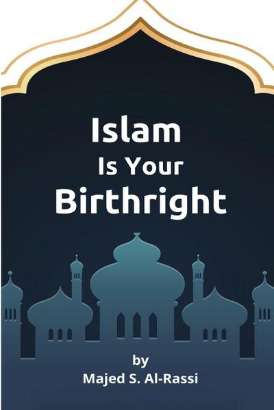 ISLAM IS YOUR BIRTHRIGHT