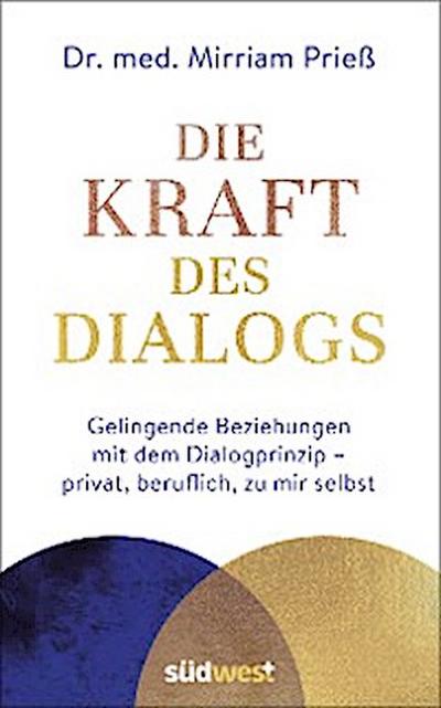 Die Kraft des Dialogs. Gelingende Beziehungen mit dem Dialogprinzip – privat, beruflich, zu mir selbst