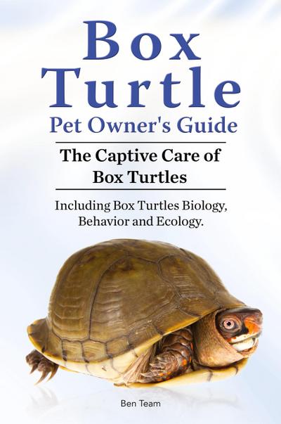 Box Turtle Pet Owners Guide. The Captive Care of Box Turtles. Including Box Turtles Biology, Behavior and Ecolo