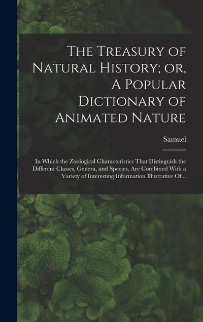 The Treasury of Natural History; or, A Popular Dictionary of Animated Nature