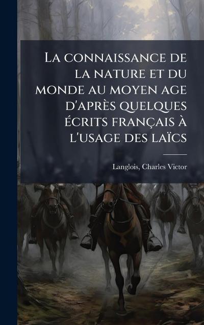 La connaissance de la nature et du monde au moyen age d’après quelques Ã(c)crits français Ã l’usage des laïcs