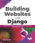 Building Websites with Django: Build and Deploy Professional Websites with Python Programming and the Django Framework (English Edition)
