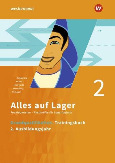 Alles auf Lager: Grundqualifikation Trainingsbuch 2 - 2. Ausbildungsjahr (Alles auf Lager: Fachlageristen – Fachkräfte für Lagerlogistik)