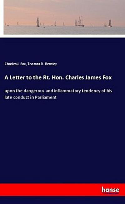 A Letter to the Rt. Hon. Charles James Fox