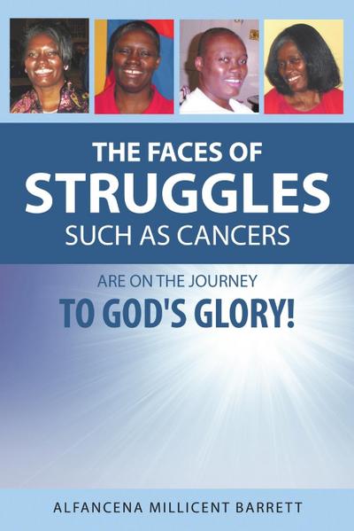 The Faces of Struggles Such as Cancers Are On the Journey to God’s Glory!
