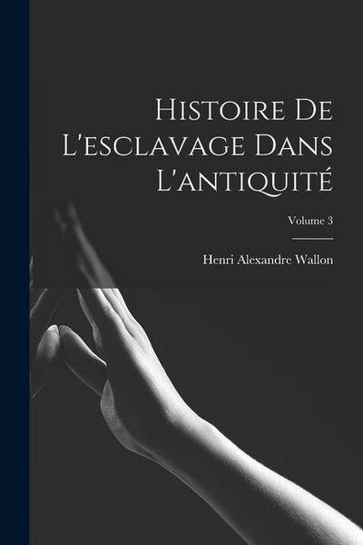Histoire De L’esclavage Dans L’antiquité; Volume 3